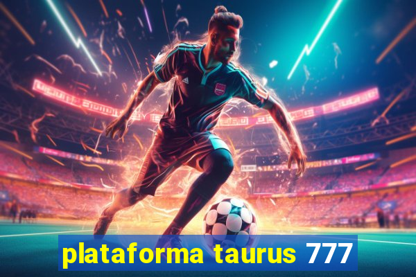 plataforma taurus 777